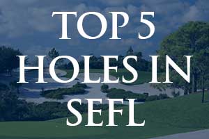 Top 5 Holes in Southeast florida